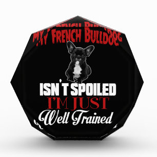 My French Bulldog Isn't Spoiled Acrylic Award
