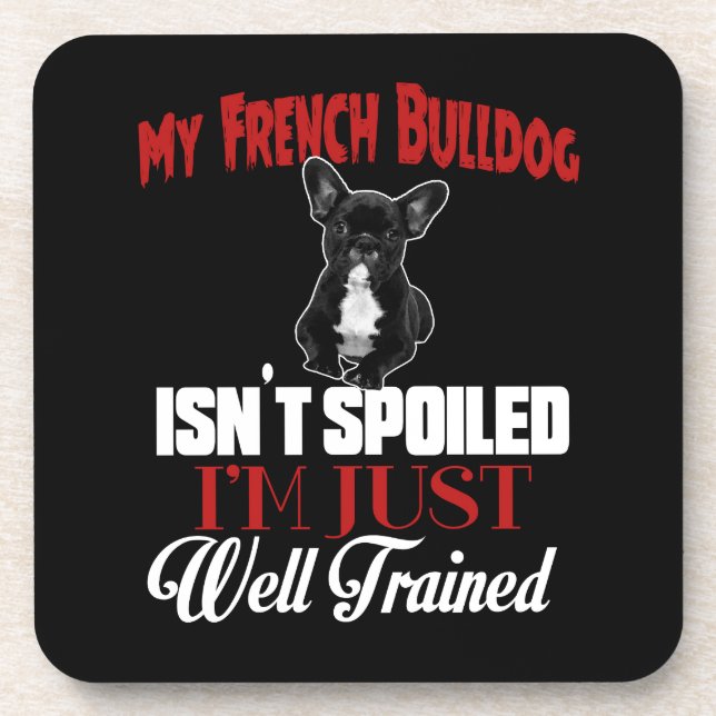 My French Bulldog Isn't Spoiled Drink Coaster (Front)