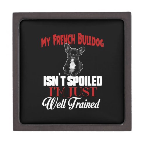 My French Bulldog Isnt Spoiled Jewelry Box