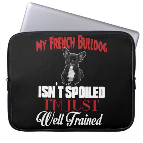My French Bulldog Isnt Spoiled Laptop Sleeve