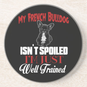 My French Bulldog Isn't Spoiled Sandstone Coaster