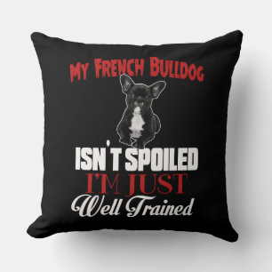 My French Bulldog Isn't Spoiled Throw Pillow