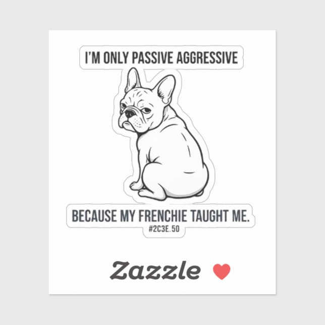 My French Bulldog Made Me Passive Aggressive Funny Sticker (Sheet)