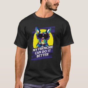 My Frenchie Can Do It Better French Bulldog Fur Mo T-Shirt