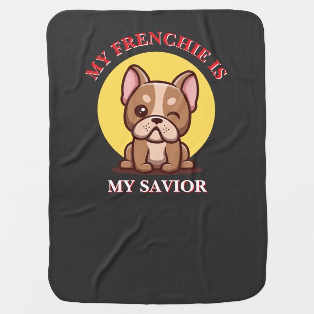 My Frenchie Is My Savior cute French Bulldog Meme Baby Blanket (Front)