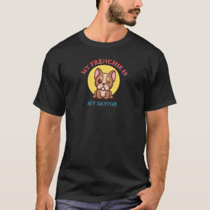 My Frenchie Is My Savior cute French Bulldog Meme T-Shirt