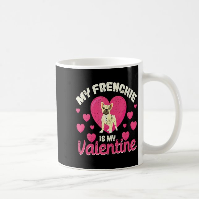 My Frenchie Is My Valentine Valentines Day French  Coffee Mug (Right)