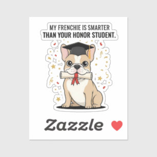 My Frenchie Is Smarter Than Your Honor Student Fun Sticker