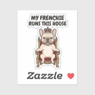 My Frenchie Runs This House Royal French Bulldog Sticker