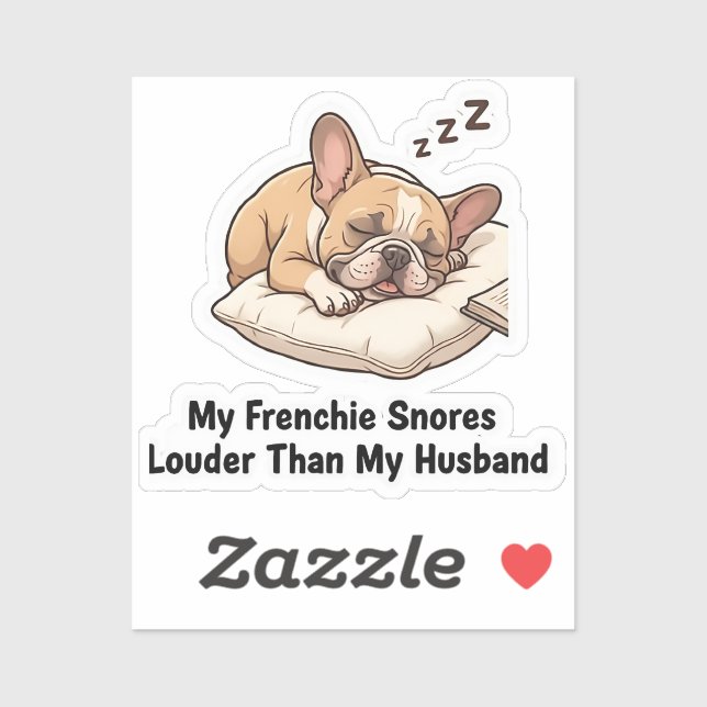 My Frenchie Snores Louder Than My Husband Funny De Sticker (Sheet)