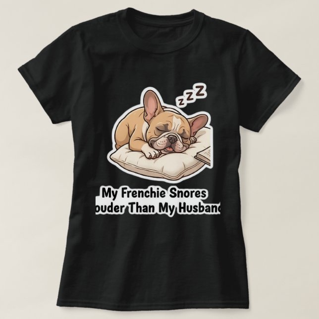 My Frenchie Snores Louder Than My Husband Funny De T-Shirt (Design Front)