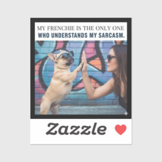 My Frenchie Understands My Sarcasm Dog Mom Gift Sticker