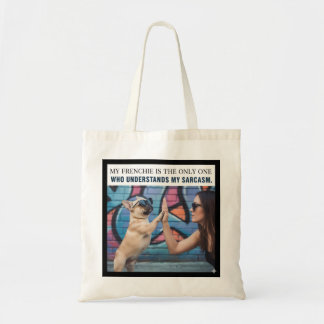 My Frenchie Understands My Sarcasm Dog Mom Gift Tote Bag