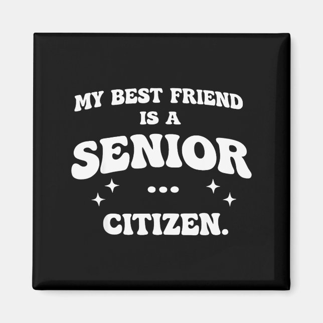 My friend is a senior citizen  magnet (Front)