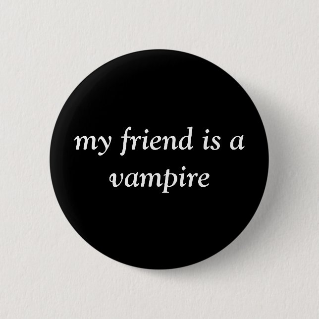 my friend is a vampire pinback button (Front)