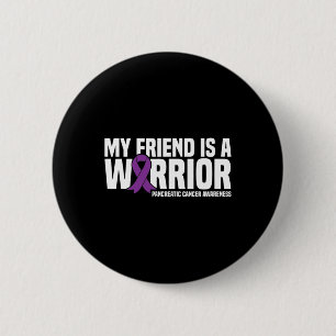 My Friend Is A Warrior Pancreatic Cancer Awareness Button