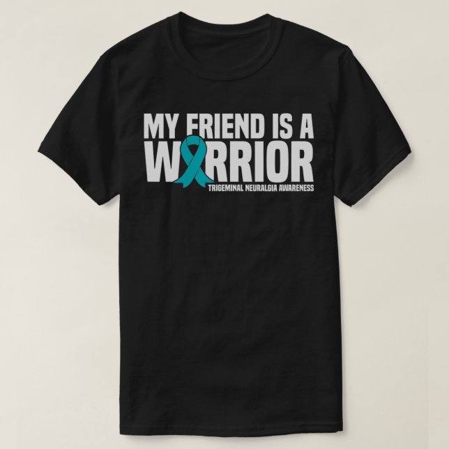 My Friend is a Warrior Trigeminal Neuralgia Awaren T-Shirt (Design Front)