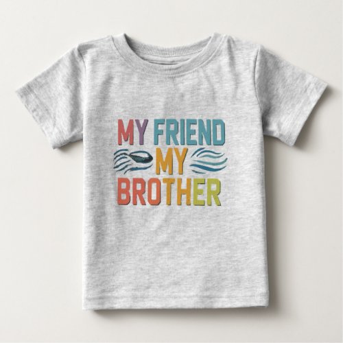 My Friend My Brother  Baby T_Shirt
