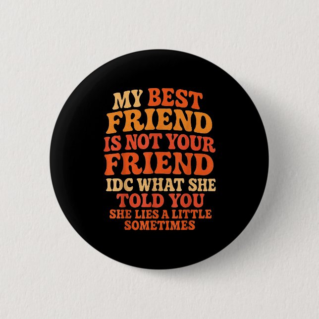 My Friend Not Your Friend Funny Drama Quote  Button (Front)