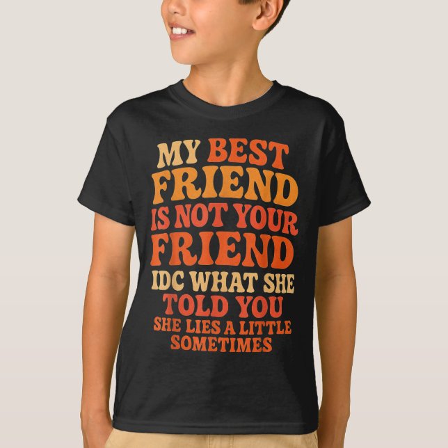 My Friend Not Your Friend Funny Drama Quote  T-Shirt (Front)