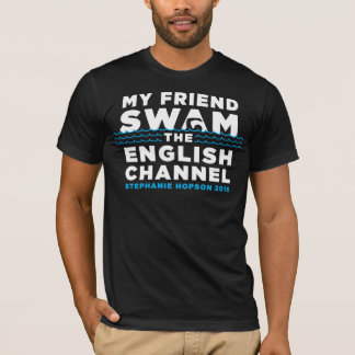 MY FRIEND SWAM THE ENGLISH CHANNEL T-SHIRT