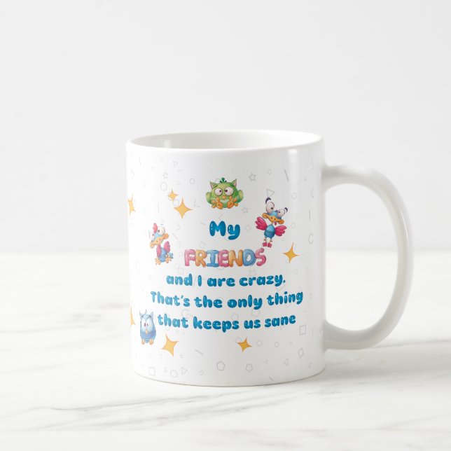 My FRIENDS and I are crazy Coffee Mug (Right)