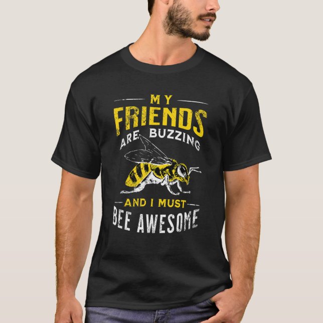 My Friends Are Buzzing So I Must Bee Awesome Natio T-Shirt (Front)