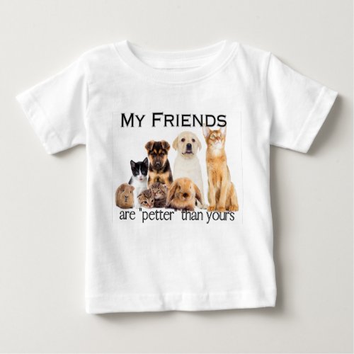 My friends are petter than yours baby T_Shirt