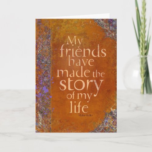 My Friends Have Made the Story of my Life Card