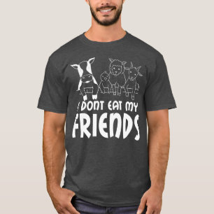 My friends say I don't eat meat, vegetarian, vegan T-Shirt