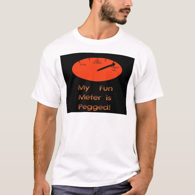 My Fun Meter is Pegged! T-Shirt (Front)