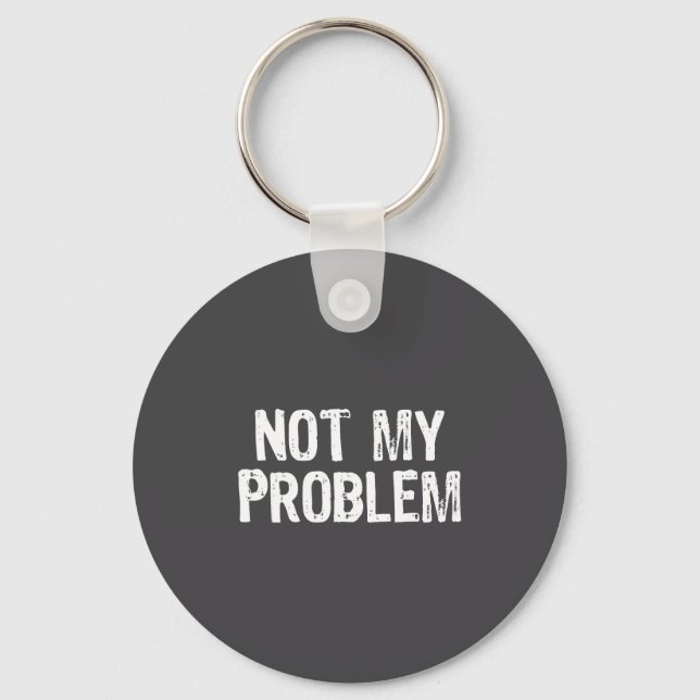 My Funny Not Problem Sarcastic Sarcasm Keychain (Front)