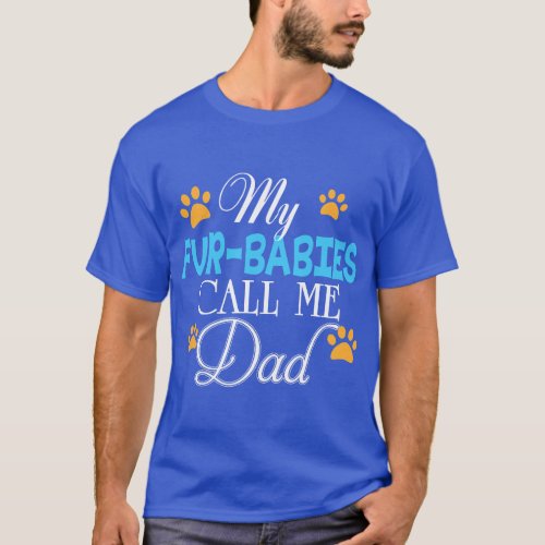 My FurBabies Call Me Dad Dog Cat Lover Mother Fath T_Shirt