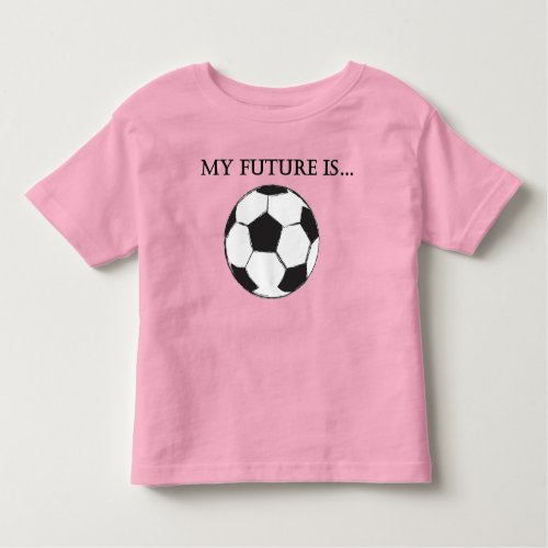 MY FUTURE IS SOCCER TODDLER T_SHIRT