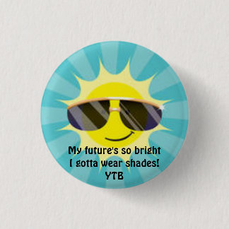 My future's so bright - I gotta wear shades Button