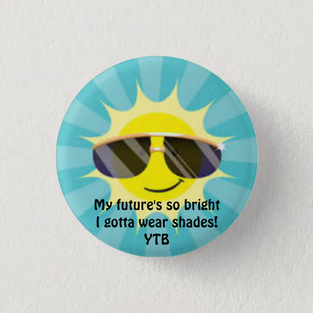 My Futures So Bright I Gotta Wear Shades Button Zazzle 8862