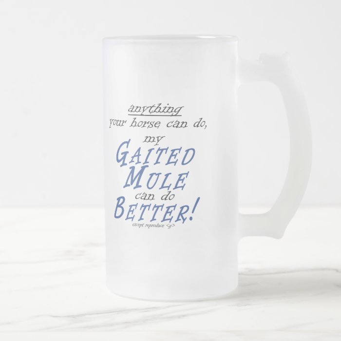 My Gaited Mule Can Do It Better Frosted Beer Mug