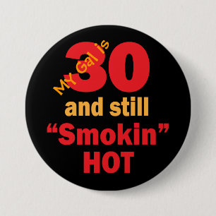 My Gal is 30 and Still Smokin Hot   30th Birthday Pinback Button