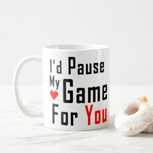My Game - I'd Pause My Game For You Funny Gamer Coffee Mug