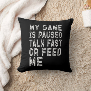 My Game Is Paused Talk Fast Or Feed Me Gaming Cool Throw Pillow