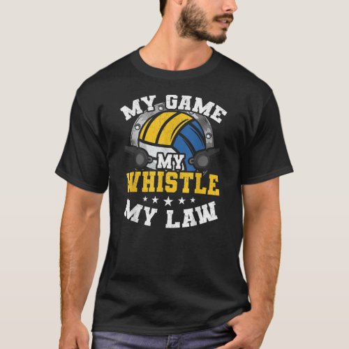 My Game My Whistle My Law Volleyball Player  T_Shirt
