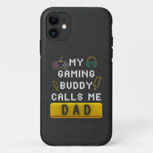 My Gaming Buddy Calls Me Dad Funny Gamer Saying iPhone 11 Case