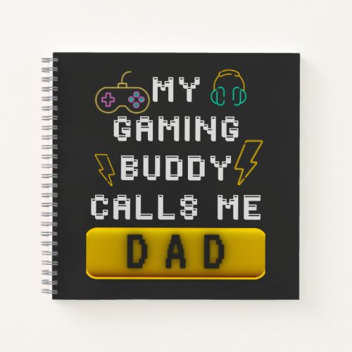 My Gaming Buddy Calls Me Dad Funny Gamer Saying Notebook