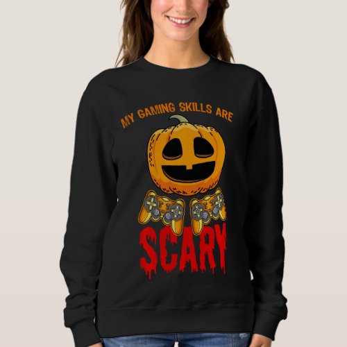 My Gaming Skills Are Scary Funny Pumpkin Controlle Sweatshirt