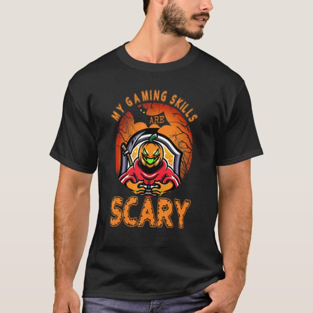 My Gaming Skills Are Scary  O Lantern Halloween Ga T-Shirt (Front)