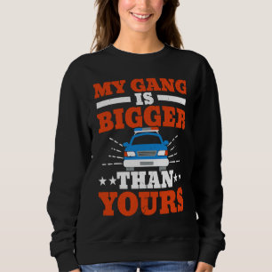 My Gang Is Bigger Than Yours Cop Policeman Law Enf Sweatshirt