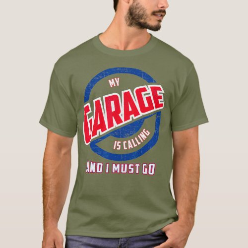 My Garage Is Calling And I Must Go   Funny Car T_Shirt