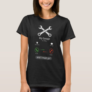 My Garage Is Calling And I Must Go  Machinist Mech T-Shirt