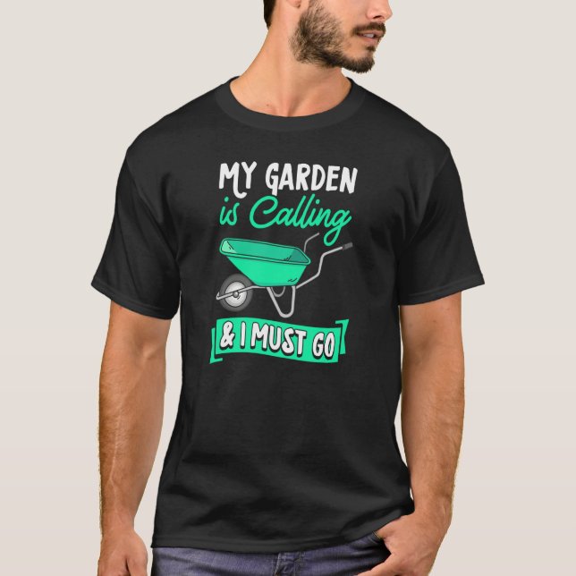 My Garden Is Calling And I Must Go T-Shirt (Front)