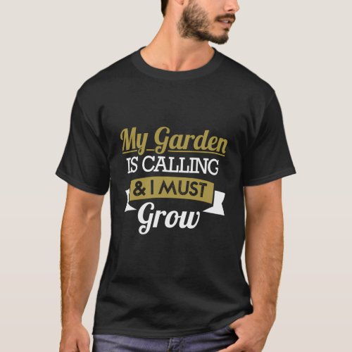 My Garden Is Calling I Must Go Gardening Joke Pun T_Shirt